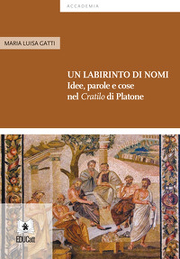Un labirinto di nomi. Idee, parole e cose nel «Cratilo» di Platone - Librerie.coop Un labirinto di nomi. Idee, parole e cose nel «Cratilo» di Platone - Librerie.coop