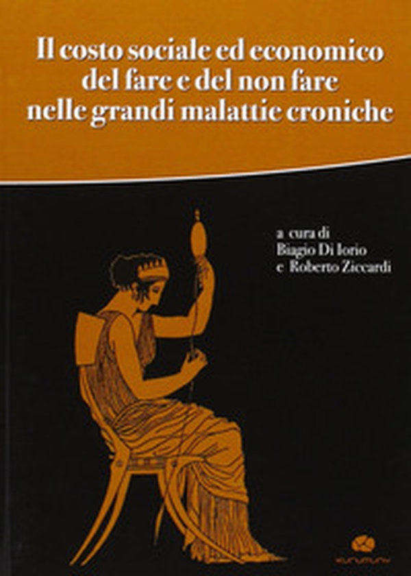 Il costo sociale ed economico del fare e del non fare nelle grandi malattie croniche - Librerie.coop Il costo sociale ed economico del fare e del non fare nelle grandi malattie croniche - Librerie.coop