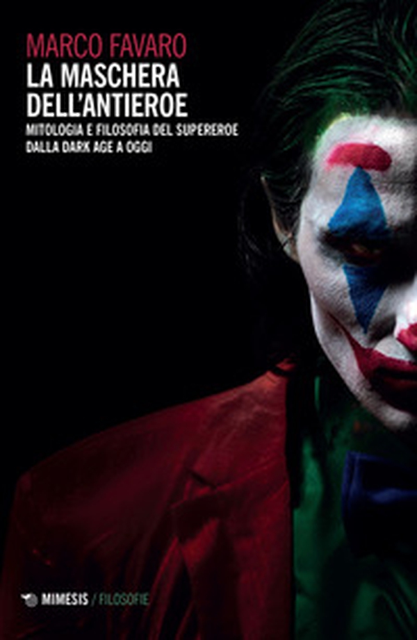 La maschera dell'antieroe. Mitologia e filosofia del supereroe dalla dark age a oggi - Librerie.coop La maschera dell'antieroe. Mitologia e filosofia del supereroe dalla dark age a oggi - Librerie.coop