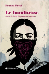 Le banditesse. Storie di donne fuorilegge in Sardegna - Librerie.coop