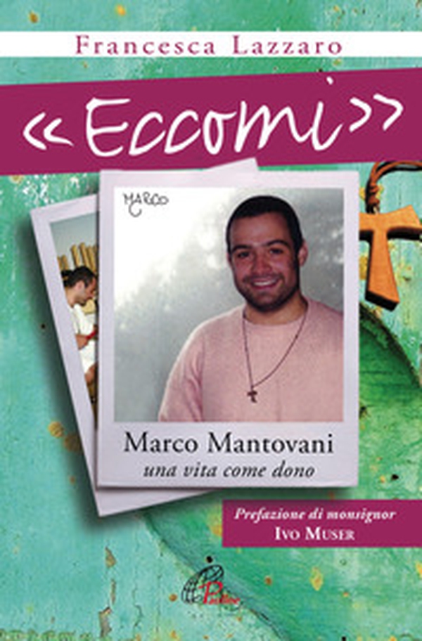 «Eccomi». Marco Mantovani. Una vita come dono - Librerie.coop «Eccomi». Marco Mantovani. Una vita come dono - Librerie.coop