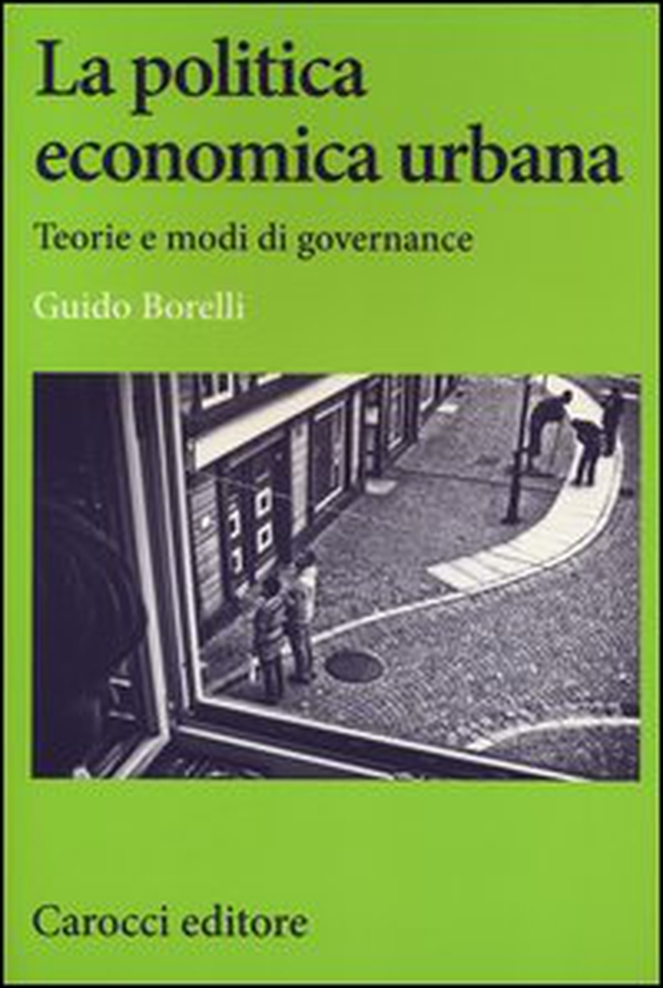 La politica economica urbana. Teorie e modi di governance - Librerie.coop La politica economica urbana. Teorie e modi di governance - Librerie.coop