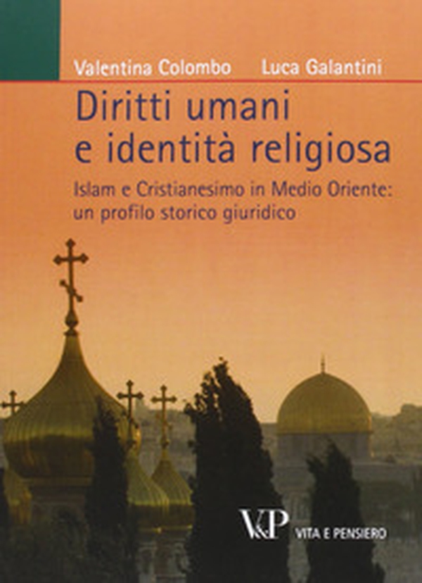 Diritti umani e identità religiosa. Islam e Cristianesimo in Medio Oriente: un profilo storico giuridico - Librerie.coop Diritti umani e identità religiosa. Islam e Cristianesimo in Medio Oriente: un profilo storico giuridico - Librerie.coop