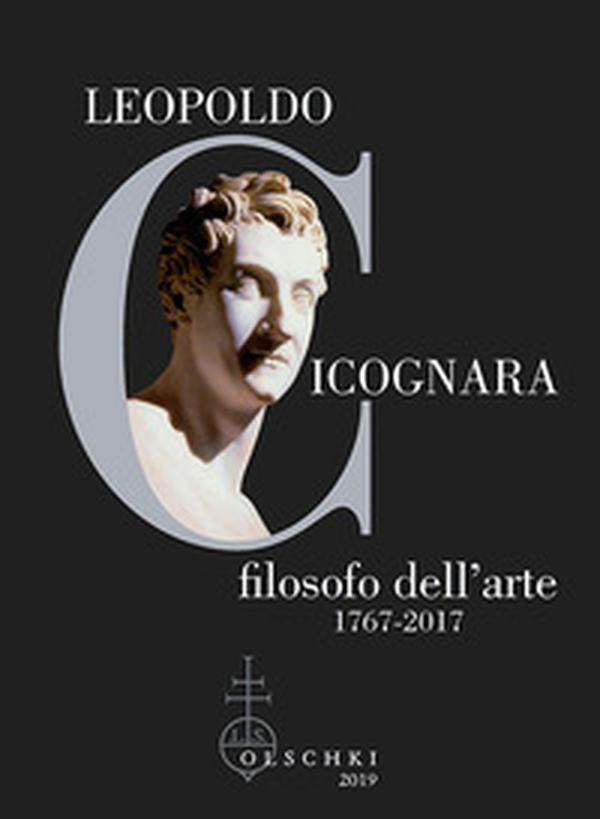 Leopoldo Cicognara filosofo dell'arte (1767-2017). Atti del Simposio Nazionale (Venezia, Accademia di Belle Arti, 22-23 novembre 2017) - Librerie.coop Leopoldo Cicognara filosofo dell'arte (1767-2017). Atti del Simposio Nazionale (Venezia, Accademia di Belle Arti, 22-23 novembre 2017) - Librerie.coop