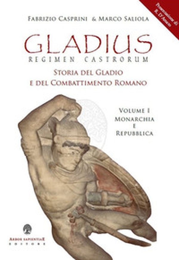 Gladius. Regimen castrorum. Storia del gladio e del combattimento romano - Librerie.coop Gladius. Regimen castrorum. Storia del gladio e del combattimento romano - Librerie.coop