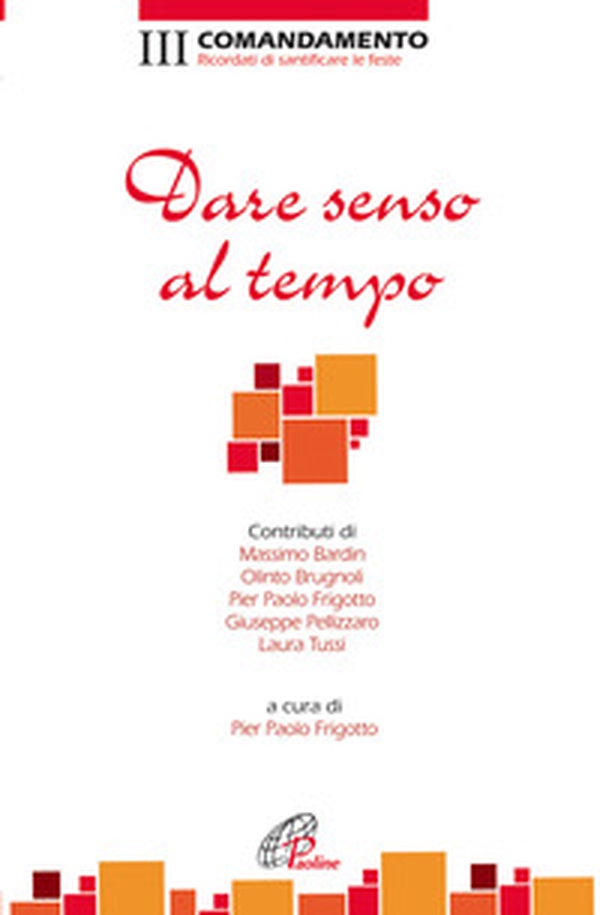 Dare senso al tempo. III Comandamento. Ricordati di santificare le feste - Librerie.coop Dare senso al tempo. III Comandamento. Ricordati di santificare le feste - Librerie.coop