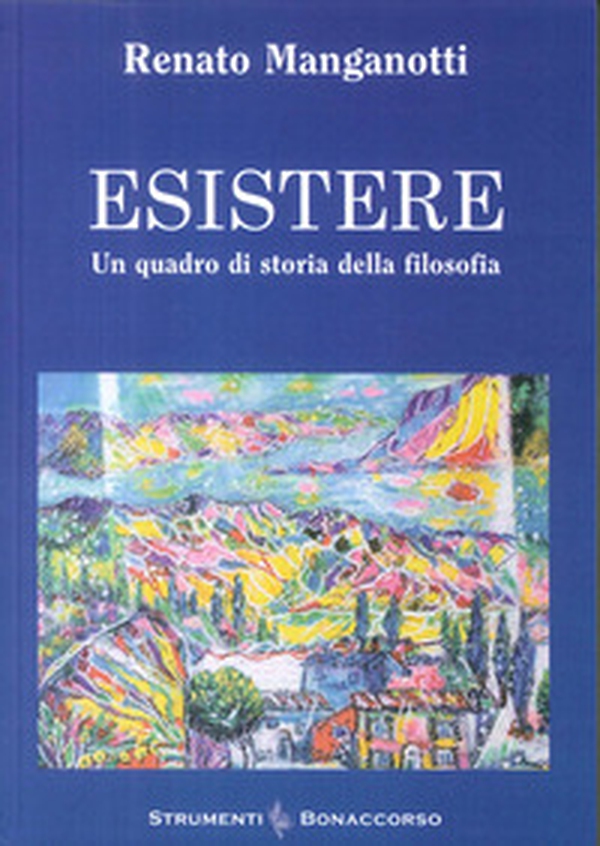 Esistere. Un quadro di storia della filosofia - Librerie.coop Esistere. Un quadro di storia della filosofia - Librerie.coop