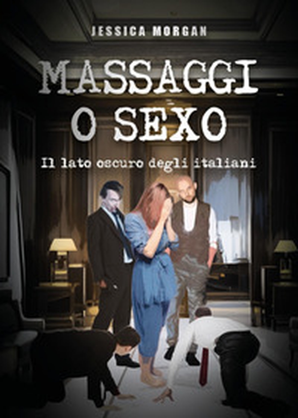 Massaggi o sexo. Il lato oscuro degli italiani - Librerie.coop Massaggi o sexo. Il lato oscuro degli italiani - Librerie.coop
