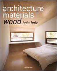 Architecture materials. Wood. Ediz italiana, spagnola e portoghese - Librerie.coop