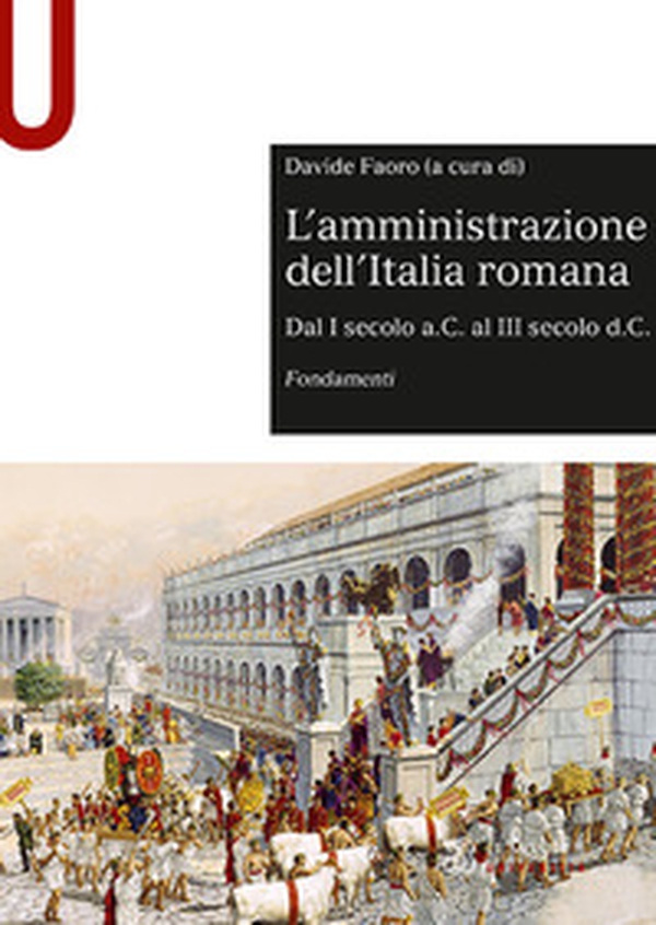 L'amministrazione dell'Italia romana. Dal I secolo a.C. al III secolo d.C. Fondamenti - Librerie.coop L'amministrazione dell'Italia romana. Dal I secolo a.C. al III secolo d.C. Fondamenti - Librerie.coop