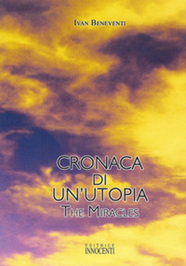 Cronaca di un'utopia. The miracles - Librerie.coop Cronaca di un'utopia. The miracles - Librerie.coop