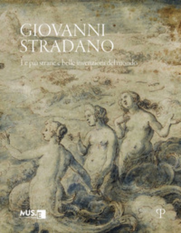 Giovanni Stradano. Le più strane e belle invenzioni del mondo. Ediz. italiana e inglese - Librerie.coop Giovanni Stradano. Le più strane e belle invenzioni del mondo. Ediz. italiana e inglese - Librerie.coop
