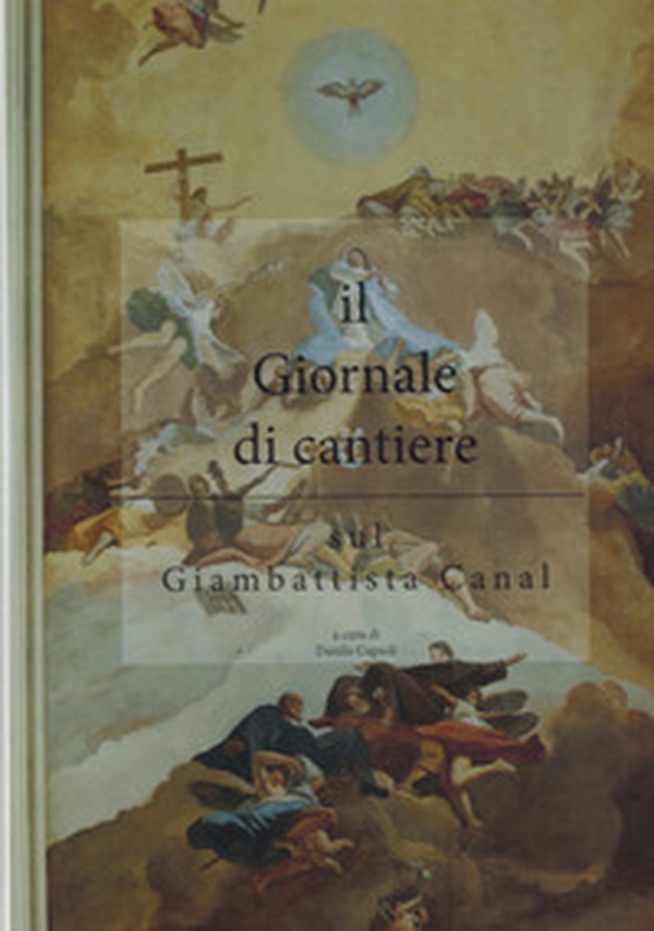 Il giornale di cantiere. Sul Giambattista Canal - Librerie.coop Il giornale di cantiere. Sul Giambattista Canal - Librerie.coop