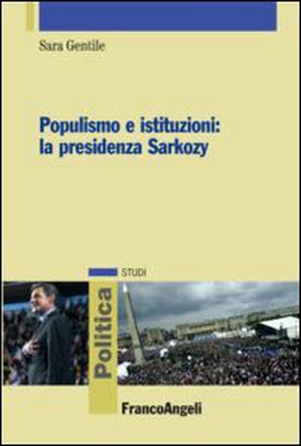 Populismo e istituzioni: la presidenza Sarkozy - Librerie.coop Populismo e istituzioni: la presidenza Sarkozy - Librerie.coop