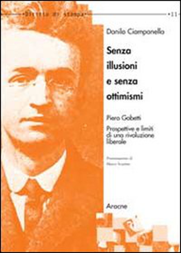 Senza illusioni e senza ottimismi. Piero Gobetti. Prospettive e limiti di una rivoluzione liberale - Librerie.coop Senza illusioni e senza ottimismi. Piero Gobetti. Prospettive e limiti di una rivoluzione liberale - Librerie.coop