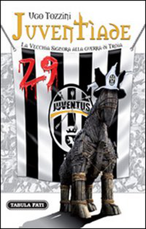 Juventìade. La vecchia signora alla guerra di Troia - Librerie.coop Juventìade. La vecchia signora alla guerra di Troia - Librerie.coop