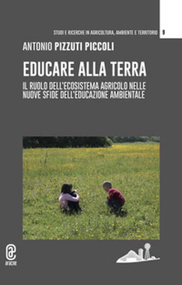Educare alla terra. Il ruolo dell'ecosistema agricolo nelle nuove sfide dell'educazione ambientale - Librerie.coop Educare alla terra. Il ruolo dell'ecosistema agricolo nelle nuove sfide dell'educazione ambientale - Librerie.coop