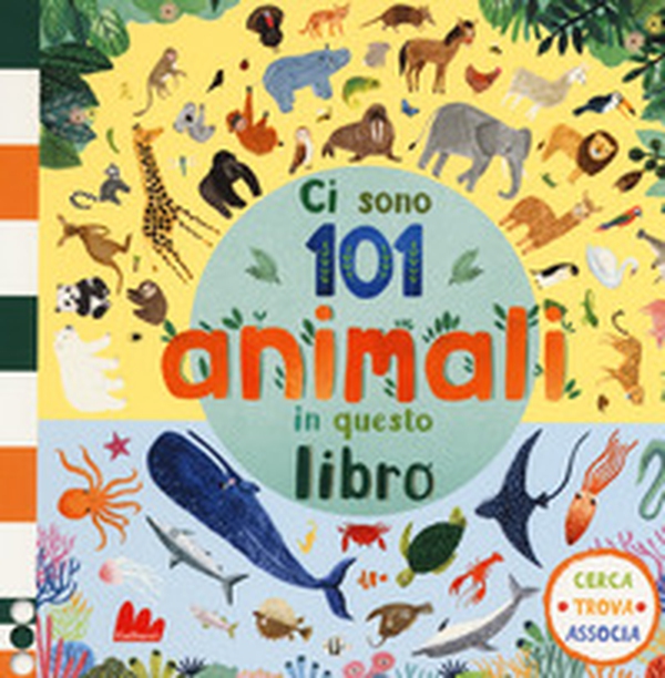 Ci sono 101 animali in questo libro. Cerca, trova, associa - Librerie.coop Ci sono 101 animali in questo libro. Cerca, trova, associa - Librerie.coop