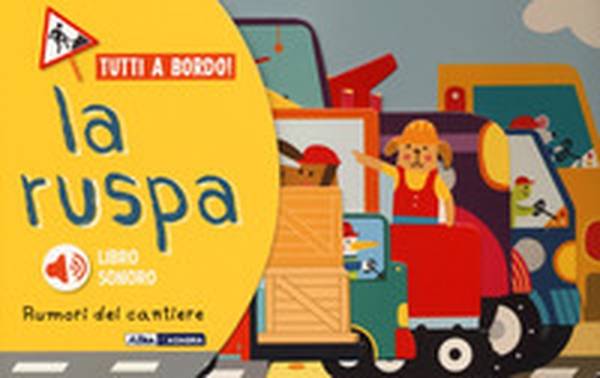 La ruspa. Rumori del cantiere. Tutti a bordo - Librerie.coop La ruspa. Rumori del cantiere. Tutti a bordo - Librerie.coop