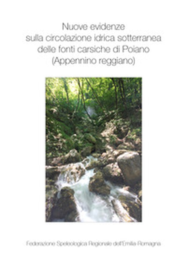 Nuove evidenze sulla circolazione idrica sotterranea delle fonti carsiche di Poiano (Appennino Reggiano) - Librerie.coop Nuove evidenze sulla circolazione idrica sotterranea delle fonti carsiche di Poiano (Appennino Reggiano) - Librerie.coop