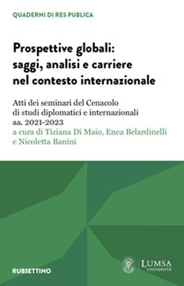 Prospettive globali: saggi, analisi e carriere nel contesto internazionale. Atti dei seminari del Cenacolo di studi diplomatici e internazionali aa. 2021-2023 - Librerie.coop Prospettive globali: saggi, analisi e carriere nel contesto internazionale. Atti dei seminari del Cenacolo di studi diplomatici e internazionali aa. 2021-2023 - Librerie.coop