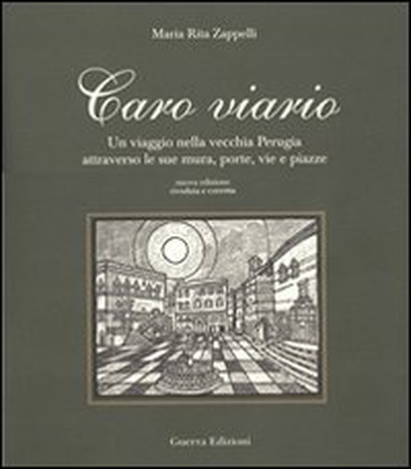 Caro viario. Un viaggio nella vecchia Perugia attraverso le sue mura, porte, vie, piazze - Librerie.coop Caro viario. Un viaggio nella vecchia Perugia attraverso le sue mura, porte, vie, piazze - Librerie.coop