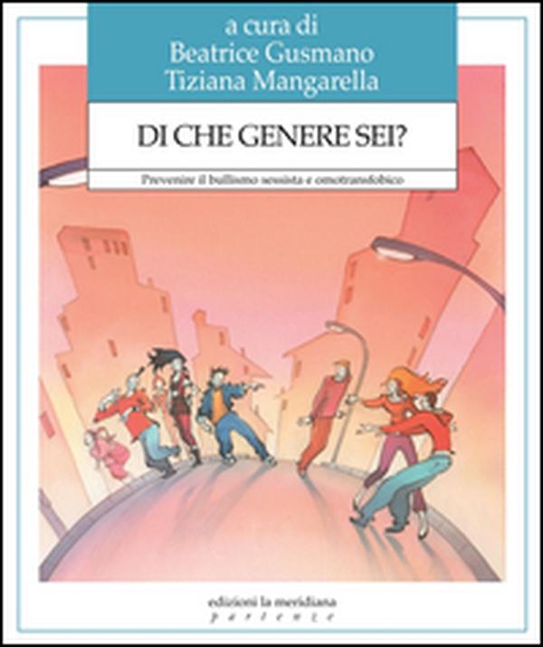 Di che genere sei? Prevenire il bullismo sessista e omotransfobico - Librerie.coop Di che genere sei? Prevenire il bullismo sessista e omotransfobico - Librerie.coop