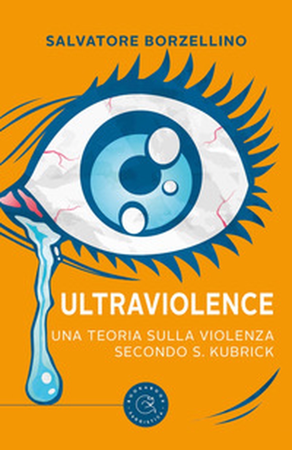 Ultraviolence. Una teoria sulla violenza secondo S. Kubrick - Librerie.coop Ultraviolence. Una teoria sulla violenza secondo S. Kubrick - Librerie.coop