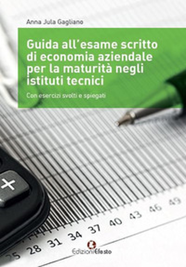 Guida all'esame scritto di economia aziendale per la maturità negli istituti tecnici. Con esercizi svolti e spiegati. Per gli Ist. tecnici - Librerie.coop Guida all'esame scritto di economia aziendale per la maturità negli istituti tecnici. Con esercizi svolti e spiegati. Per gli Ist. tecnici - Librerie.coop