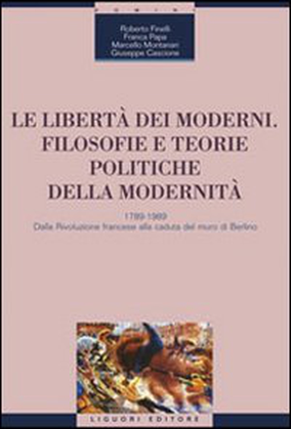 Le libertà dei moderni. Filosofie e teorie politiche della modernità. 1789-1989. Dalla Rivoluzione francese alla caduta del muro di Berlino - Librerie.coop Le libertà dei moderni. Filosofie e teorie politiche della modernità. 1789-1989. Dalla Rivoluzione francese alla caduta del muro di Berlino - Librerie.coop