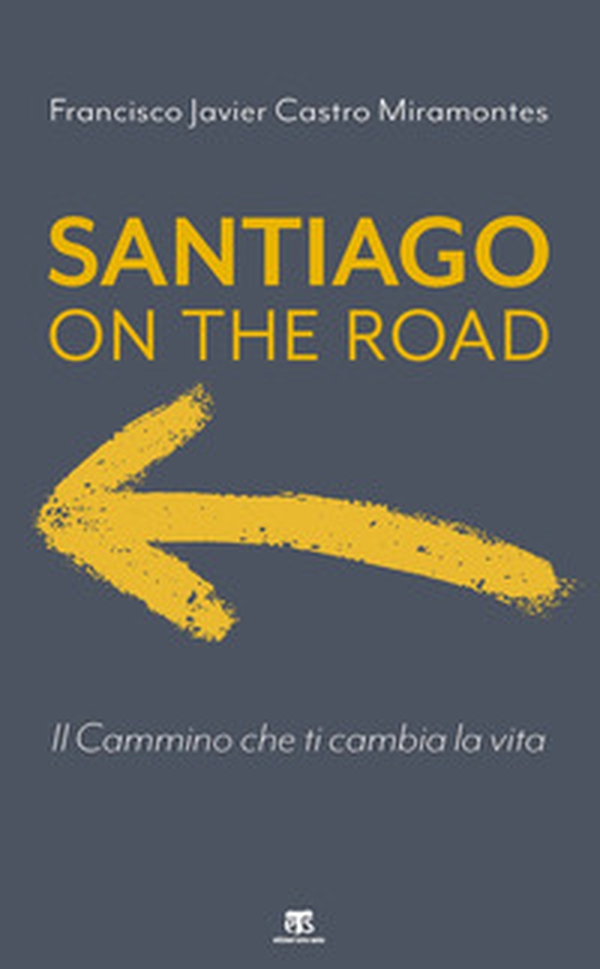 Santiago on the road. Il cammino che ti cambia la vita - Librerie.coop Santiago on the road. Il cammino che ti cambia la vita - Librerie.coop