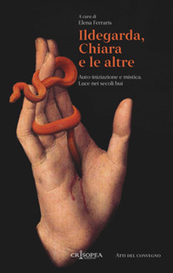 Ildegarda, Chiara e le altre. Auto-iniziazione e mistica. Luce nei secoli bui - Librerie.coop Ildegarda, Chiara e le altre. Auto-iniziazione e mistica. Luce nei secoli bui - Librerie.coop
