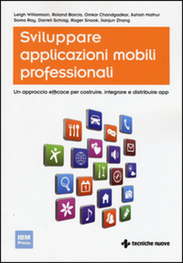 Sviluppare applicazioni mobili professionali. Un approccio efficace per costruire, integrare e distribuire App - Librerie.coop Sviluppare applicazioni mobili professionali. Un approccio efficace per costruire, integrare e distribuire App - Librerie.coop