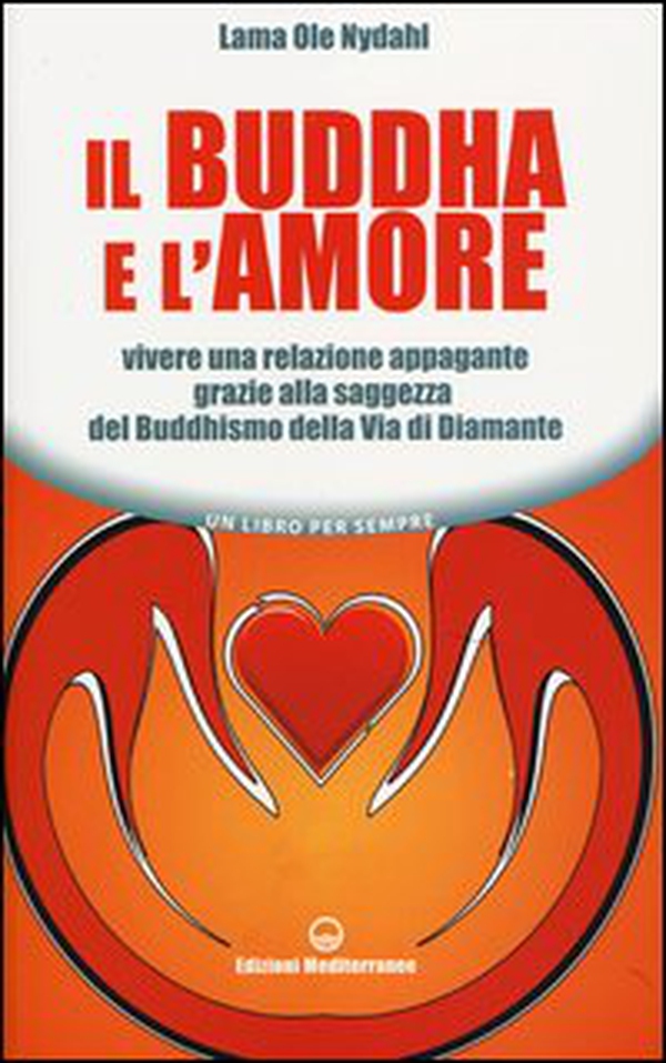 Il Buddha e l'amore. Vivere una relazione appagante grazie alla saggezza del buddhismo della via di diamante - Librerie.coop Il Buddha e l'amore. Vivere una relazione appagante grazie alla saggezza del buddhismo della via di diamante - Librerie.coop