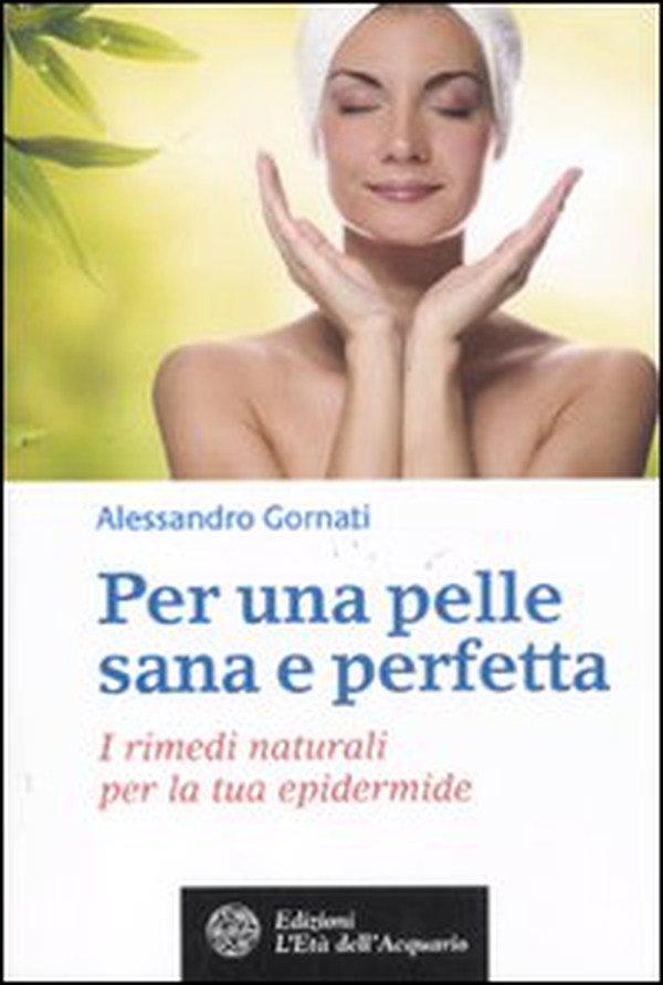 Per una pelle sana e perfetta. I rimedi naturali per la tua epidermide - Librerie.coop Per una pelle sana e perfetta. I rimedi naturali per la tua epidermide - Librerie.coop
