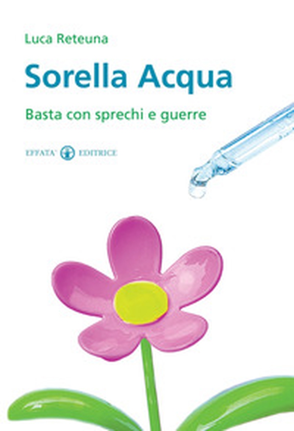 Sorella acqua. Basta con sprechi e guerre - Librerie.coop Sorella acqua. Basta con sprechi e guerre - Librerie.coop