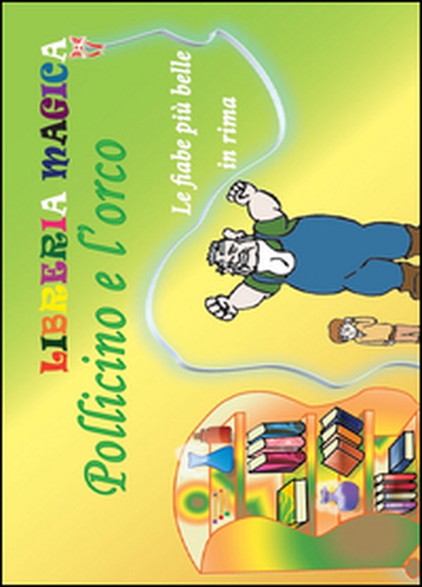 Pollicino e l'orco. Le fiabe più belle in rima - Librerie.coop Pollicino e l'orco. Le fiabe più belle in rima - Librerie.coop