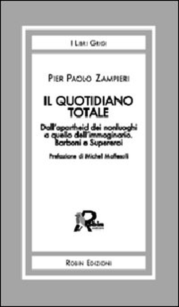Il quotidiano totale. Dall'apartheid dei nonluoghi a quello dell'immaginario. Barboni e supereroi - Librerie.coop Il quotidiano totale. Dall'apartheid dei nonluoghi a quello dell'immaginario. Barboni e supereroi - Librerie.coop