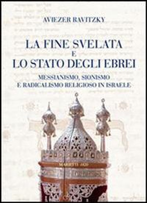 La fine svelata e lo Stato degli ebrei. Messianismo, sionismo e radicalismo religioso in Israele - Librerie.coop La fine svelata e lo Stato degli ebrei. Messianismo, sionismo e radicalismo religioso in Israele - Librerie.coop