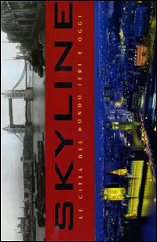 Skyline. Le città del mondo ieri e oggi - Librerie.coop Skyline. Le città del mondo ieri e oggi - Librerie.coop