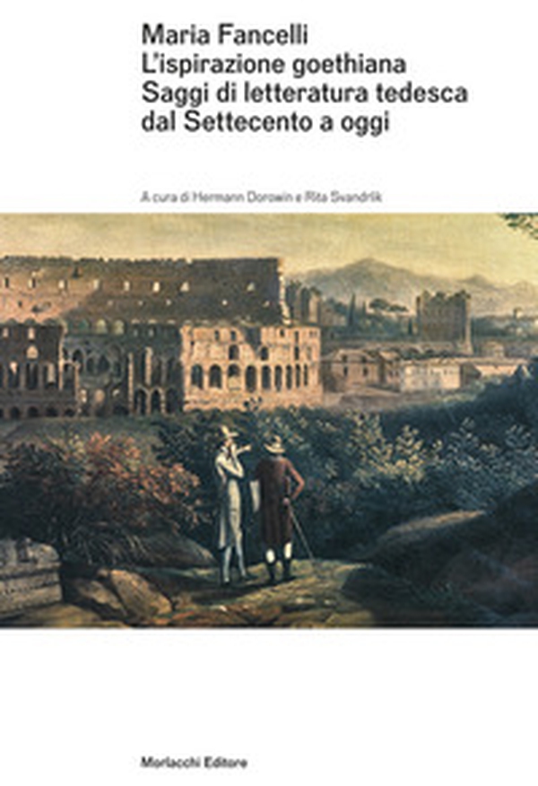 Maria Fancelli. L'ispirazione goethiana. Saggi di letteratura tedesca dal Settecento a oggi - Librerie.coop Maria Fancelli. L'ispirazione goethiana. Saggi di letteratura tedesca dal Settecento a oggi - Librerie.coop