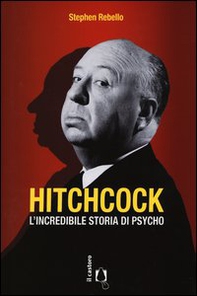 Hitchcock. L'incredibile storia di Psycho - Librerie.coop