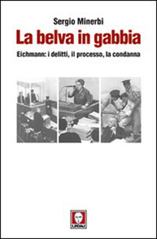 La belva in gabbia. Eichmann: i delitti, il processo, la condanna - Librerie.coop La belva in gabbia. Eichmann: i delitti, il processo, la condanna - Librerie.coop