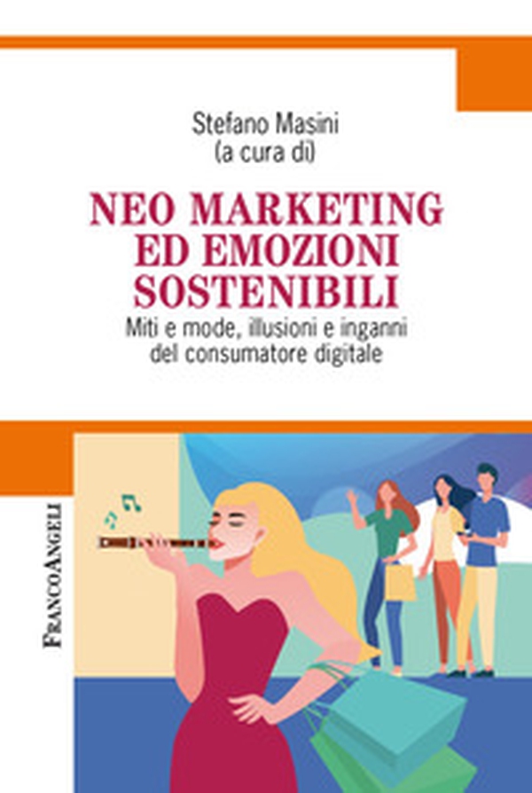 Neo marketing ed emozioni sostenibili. Miti e mode, illusioni e inganni del consumatore digitale - Librerie.coop Neo marketing ed emozioni sostenibili. Miti e mode, illusioni e inganni del consumatore digitale - Librerie.coop