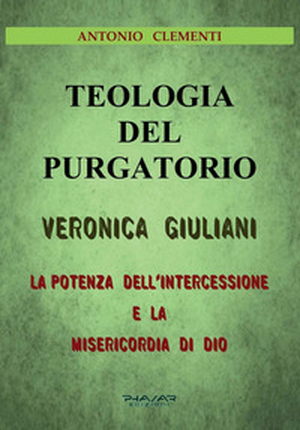 Teologia del Purgatorio. Veronica Giuliani. La potenza dell'intercessione e la misericordia di Dio - Librerie.coop Teologia del Purgatorio. Veronica Giuliani. La potenza dell'intercessione e la misericordia di Dio - Librerie.coop