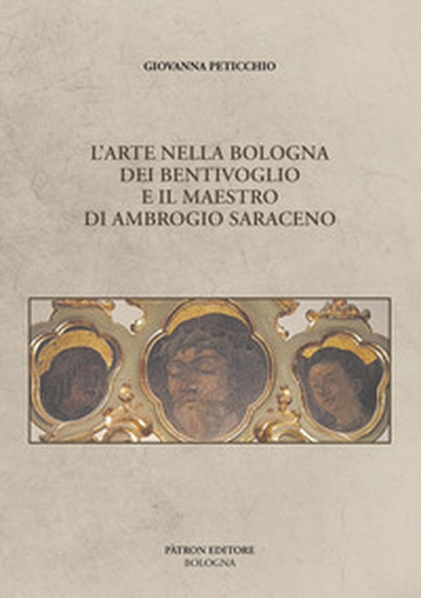 L'arte nella Bologna dei Bentivoglio e il maestro di Ambrogio Saraceno - Librerie.coop L'arte nella Bologna dei Bentivoglio e il maestro di Ambrogio Saraceno - Librerie.coop
