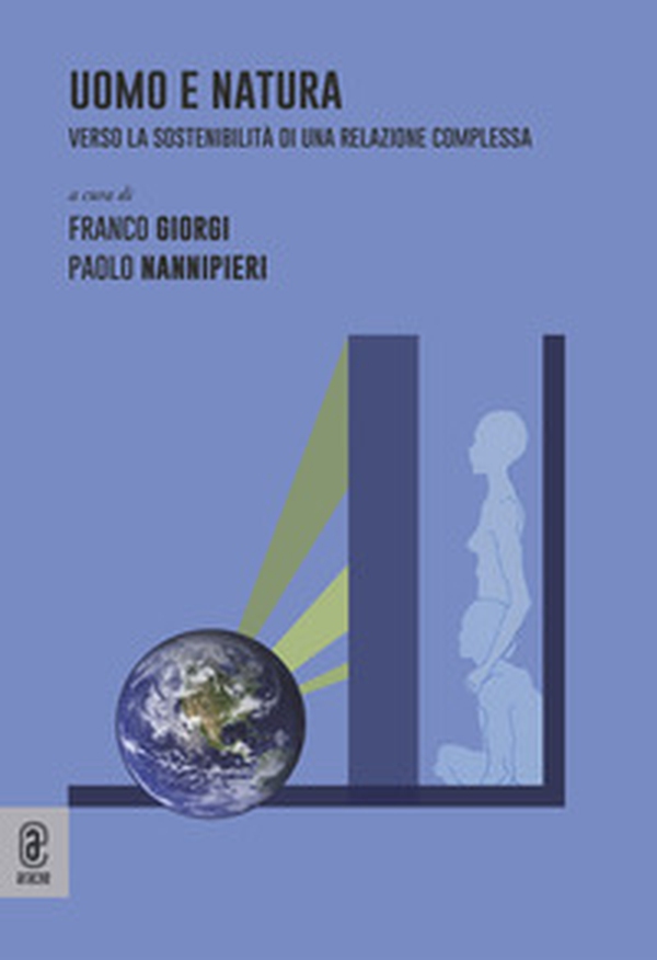 Uomo e natura. Verso la sostenibilità di una relazione complessa - Librerie.coop Uomo e natura. Verso la sostenibilità di una relazione complessa - Librerie.coop
