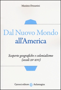Dal nuovo mondo all'America. Scoperte geografiche e colonialismo (secoli XV-XVI) - Librerie.coop