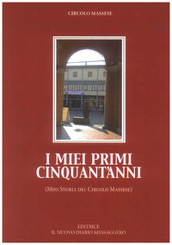 I miei primi cinquant'anni. (Mini storia del Circolo Massese) - Librerie.coop I miei primi cinquant'anni. (Mini storia del Circolo Massese) - Librerie.coop