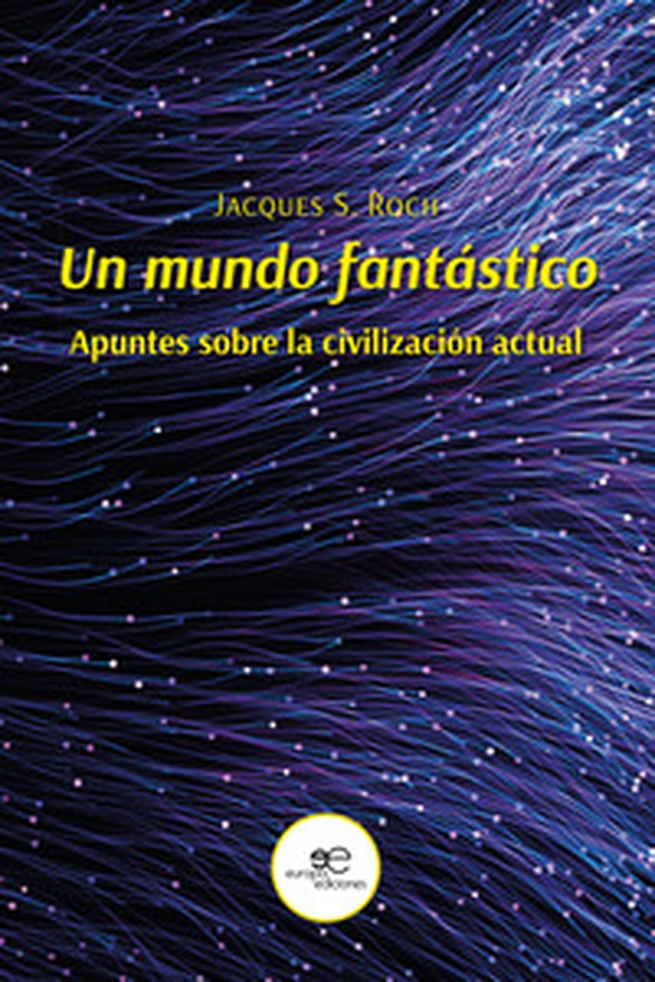 Un mundo fantástico. Apuntes sobre la civilización actual - Librerie.coop Un mundo fantástico. Apuntes sobre la civilización actual - Librerie.coop